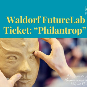 Waldorf FutureLab Ticket: "Philantrop"